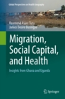 Migration, Social Capital, and Health : Insights from Ghana and Uganda - eBook