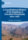 A Constitutional History of the Kingdom of Eswatini (Swaziland), 1960-1982 - eBook