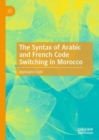 The Syntax of Arabic and French Code Switching in Morocco - Book