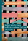 Italian Intellectuals and International Politics, 1945-1992 - Book