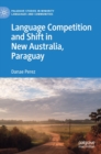 Language Competition and Shift in New Australia, Paraguay - Book