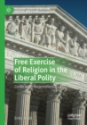 Free Exercise of Religion in the Liberal Polity : Conflicting Interpretations - Book