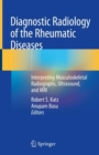 Diagnostic Radiology of the Rheumatic Diseases : Interpreting Musculoskeletal Radiographs, Ultrasound, and MRI - Book