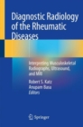Diagnostic Radiology of the Rheumatic Diseases : Interpreting Musculoskeletal Radiographs, Ultrasound, and MRI - Book