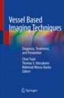 Vessel Based Imaging Techniques : Diagnosis, Treatment, and Prevention - Book