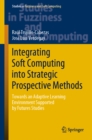 Integrating Soft Computing into Strategic Prospective Methods : Towards an Adaptive Learning Environment Supported by Futures Studies - eBook