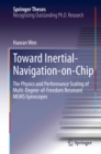 Toward Inertial-Navigation-on-Chip : The Physics and Performance Scaling of Multi-Degree-of-Freedom Resonant MEMS Gyroscopes - eBook