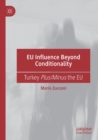 EU Influence Beyond Conditionality : Turkey Plus/Minus the EU - Book