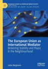 The European Union as International Mediator : Brokering Stability and Peace in the Neighbourhood - Book