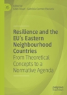 Resilience and the EU's Eastern Neighbourhood Countries : From Theoretical Concepts to a Normative Agenda - Book