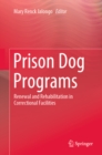 Prison Dog Programs : Renewal and Rehabilitation in Correctional Facilities - eBook