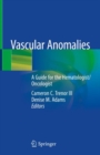 Vascular Anomalies : A Guide for the Hematologist/Oncologist - Book