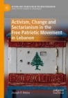Activism, Change and Sectarianism in the Free Patriotic Movement in Lebanon - Book