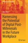 Harnessing the Potential of Digital Post-Millennials in the Future Workplace - Book