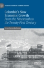 Colombia’s Slow Economic Growth : From the Nineteenth to the Twenty-First Century - Book