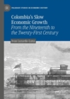 Colombia's Slow Economic Growth : From the Nineteenth to the Twenty-First Century - eBook