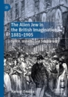 The Alien Jew in the British Imagination, 1881-1905 : Space, Mobility and Territoriality - Book