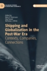 Shipping and Globalization in the Post-War Era : Contexts, Companies, Connections - Book
