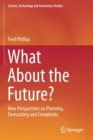 What About the Future? : New Perspectives on Planning, Forecasting and Complexity - Book
