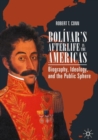 Bolivar's Afterlife in the Americas : Biography, Ideology, and the Public Sphere - eBook