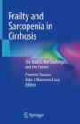 Frailty and Sarcopenia in Cirrhosis : The Basics, the Challenges, and the Future - eBook