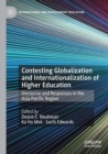 Contesting Globalization and Internationalization of Higher Education : Discourse and Responses in the Asia Pacific Region - Book