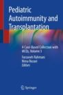 Pediatric Autoimmunity and Transplantation : A Case-Based Collection with MCQs, Volume 3 - Book