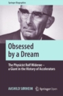 Obsessed by a Dream : The Physicist Rolf Wideroe - a Giant in the History of Accelerators - Book
