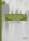 Conserving Humanity at the Dawn of Posthuman Technology - eBook