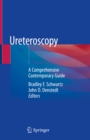 Ureteroscopy : A Comprehensive Contemporary Guide - eBook