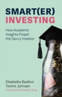 Smart(er) Investing : How Academic Insights Propel the Savvy Investor - eBook