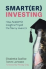 Smart(er) Investing : How Academic Insights Propel the Savvy Investor - Book