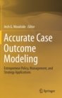 Accurate Case Outcome Modeling : Entrepreneur Policy, Management, and Strategy Applications - Book