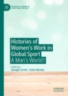 Histories of Women's Work in Global Sport : A Man's World? - eBook