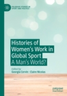 Histories of Women's Work in Global Sport : A Man’s World? - Book