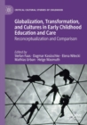 Globalization, Transformation, and Cultures in Early Childhood Education and Care : Reconceptualization and Comparison - Book