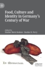 Food, Culture and Identity in Germany's Century of War - Book