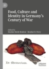 Food, Culture and Identity in Germany's Century of War - eBook