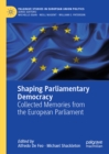 Shaping Parliamentary Democracy : Collected Memories from the European Parliament - eBook