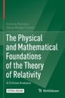 The Physical and Mathematical Foundations of the Theory of Relativity : A Critical Analysis - Book
