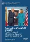 Spain and the Wider World since 2000 : Foreign Policy and International Diplomacy during the Zapatero Era - Book