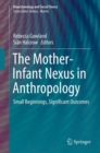 The Mother-Infant Nexus in Anthropology : Small Beginnings, Significant Outcomes - eBook