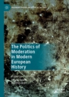 The Politics of Moderation in Modern European History - eBook