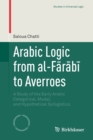 Arabic Logic from al-Farabi to Averroes : A Study of the Early Arabic Categorical, Modal, and Hypothetical Syllogistics - Book