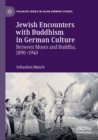 Jewish Encounters with Buddhism in German Culture : Between Moses and Buddha, 1890-1940 - Book