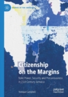 Citizenship on the Margins : State Power, Security and Precariousness in 21st-Century Jamaica - Book