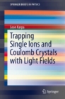 Trapping Single Ions and Coulomb Crystals with Light Fields - Book
