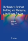 The Business Basics of Building and Managing a Healthcare Practice - eBook