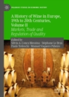A History of Wine in Europe, 19th to 20th Centuries, Volume II : Markets, Trade and Regulation of Quality - Book