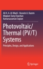 Photovoltaic/Thermal (PV/T) Systems : Principles, Design, and Applications - Book